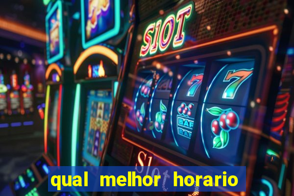 qual melhor horario para ganhar dinheiro no fortune tiger